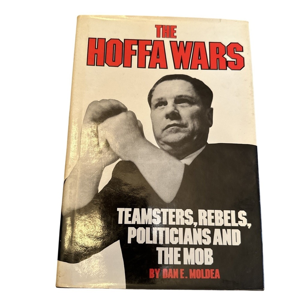 The Hoffa Wars Teamsters, Rebels, Politicians & the Mob by Dan‎ E. Moldea